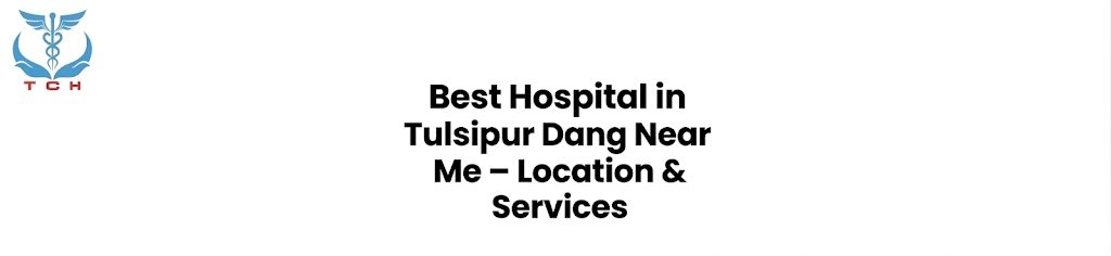 Best Hospital in Tulsipur Dang